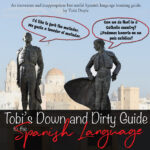 Tobi's Down and Dirty Guide to the Spanish Language
